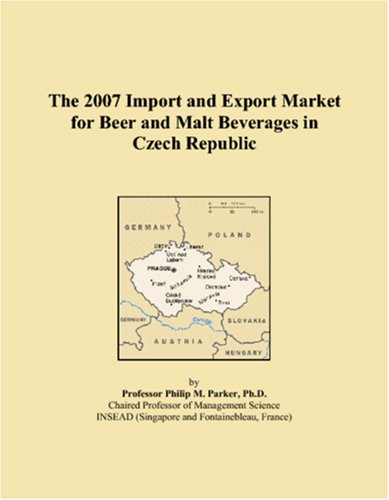The 2007 Import and Export Market for Beer and Malt Beverages in Czech Republic Books