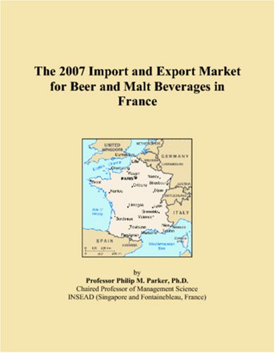 The 2007 Import and Export Market for Beer and Malt Beverages in France Books