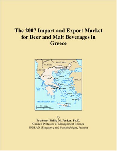 The 2007 Import and Export Market for Beer and Malt Beverages in Greece Books