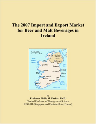 The 2007 Import and Export Market for Beer and Malt Beverages in Ireland Books