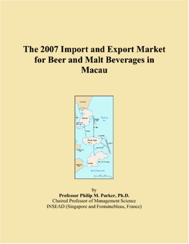 The 2007 Import and Export Market for Beer and Malt Beverages in Macau Books