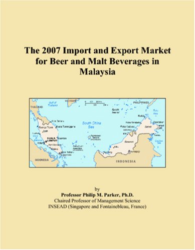 The 2007 Import and Export Market for Beer and Malt Beverages in Malaysia Books