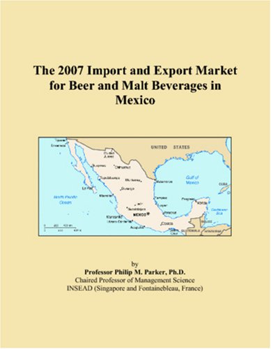 The 2007 Import and Export Market for Beer and Malt Beverages in Mexico Books