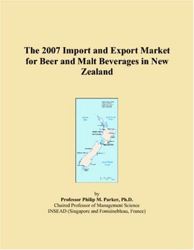 The 2007 Import and Export Market for Beer and Malt Beverages in New Zealand Books
