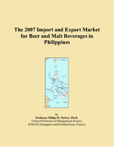 The 2007 Import and Export Market for Beer and Malt Beverages in Philippines Books