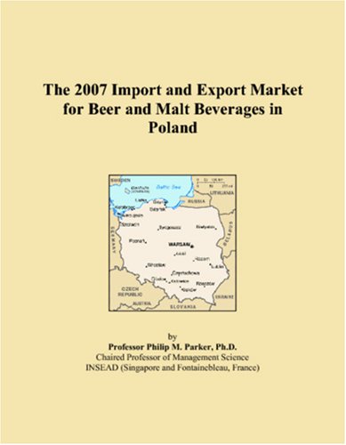 The 2007 Import and Export Market for Beer and Malt Beverages in Poland Books