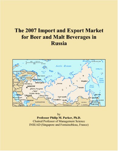 The 2007 Import and Export Market for Beer and Malt Beverages in Russia Books