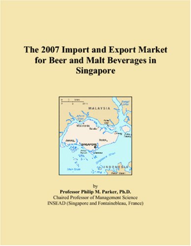 The 2007 Import and Export Market for Beer and Malt Beverages in Singapore Books