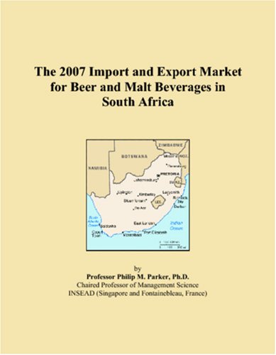 The 2007 Import and Export Market for Beer and Malt Beverages in South Africa Books