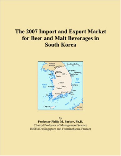 The 2007 Import and Export Market for Beer and Malt Beverages in South Korea Books