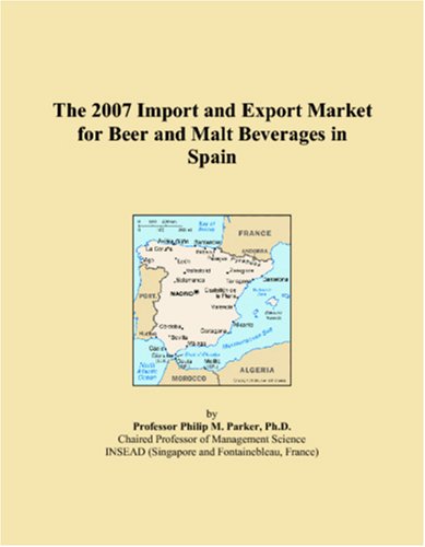 The 2007 Import and Export Market for Beer and Malt Beverages in Spain Books