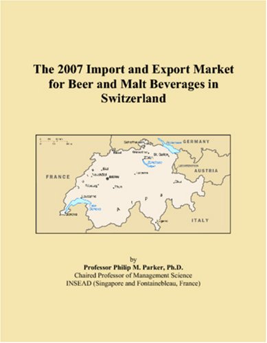 The 2007 Import and Export Market for Beer and Malt Beverages in Switzerland Books