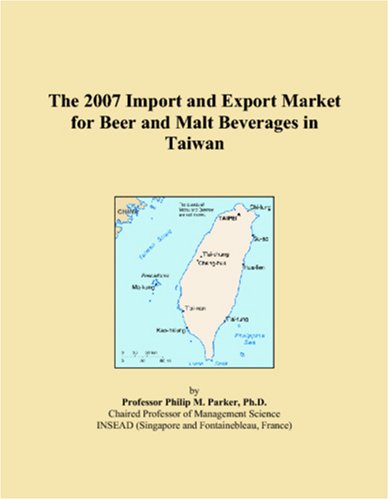 The 2007 Import and Export Market for Beer and Malt Beverages in Taiwan Books