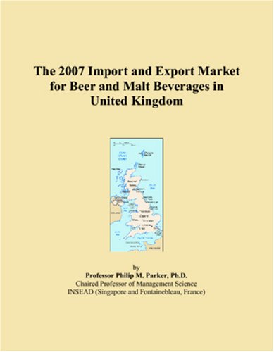 The 2007 Import and Export Market for Beer and Malt Beverages in United Kingdom Books