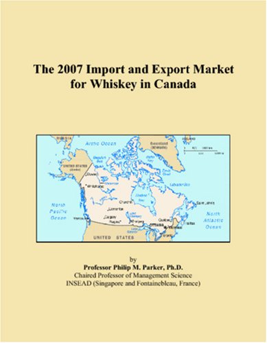 The 2007 Import and Export Market for Whiskey in Canada Books