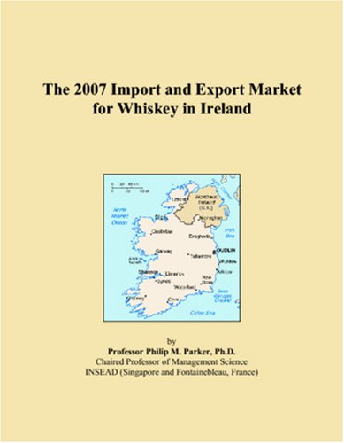 The 2007 Import and Export Market for Whiskey in Ireland Books