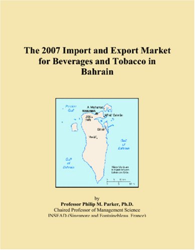 The 2007 Import and Export Market for Beverages and Tobacco in Bahrain Books