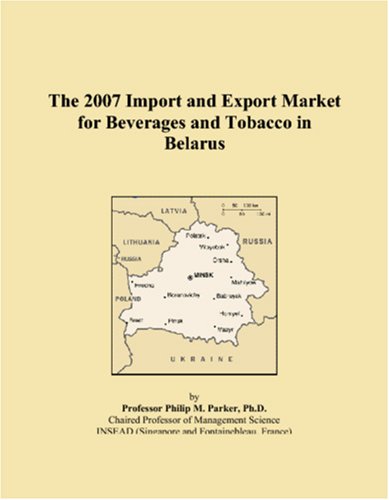 The 2007 Import and Export Market for Beverages and Tobacco in Belarus Books