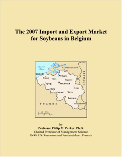 The 2007 Import and Export Market for Soybeans in Belgium Books