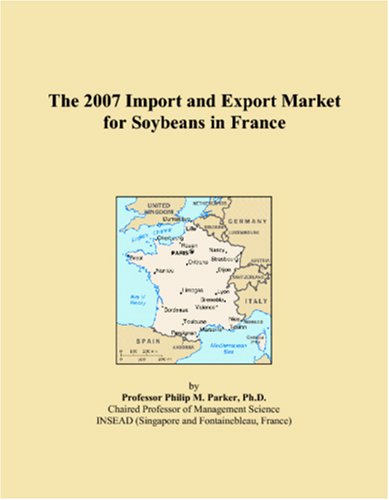 The 2007 Import and Export Market for Soybeans in France Books