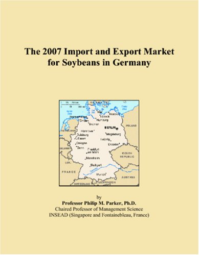 The 2007 Import and Export Market for Soybeans in Germany Books