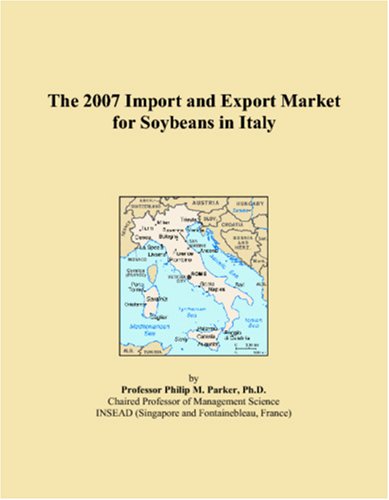 The 2007 Import and Export Market for Soybeans in Italy Books
