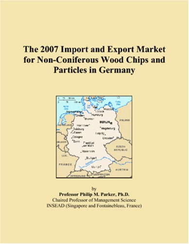 The 2007 Import and Export Market for Non-Coniferous Wood Chips and Particles in Germany Books