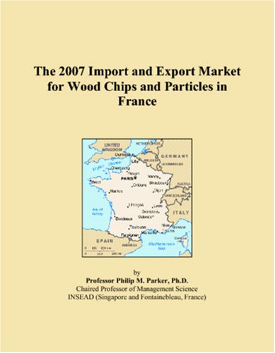 The 2007 Import and Export Market for Wood Chips and Particles in France Books