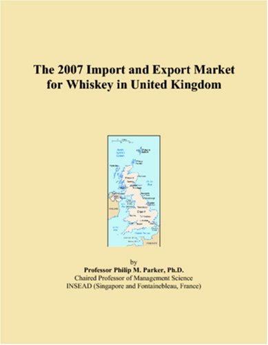 The 2007 Import and Export Market for Whiskey in United Kingdom Books