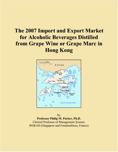 The 2007 Import and Export Market for Alcoholic Beverages Distilled from Grape Wine or Grape Marc in Hong Kong Books