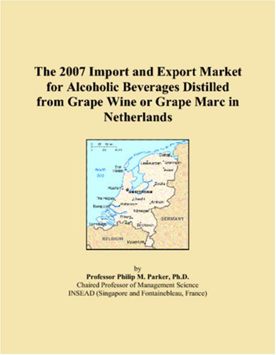The 2007 Import and Export Market for Alcoholic Beverages Distilled from Grape Wine or Grape Marc in Netherlands Books