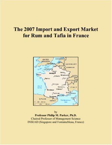 The 2007 Import and Export Market for Rum and Tafia in France Books