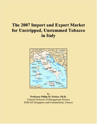 The 2007 Import and Export Market for Unstripped, Unstemmed Tobacco in Italy Books