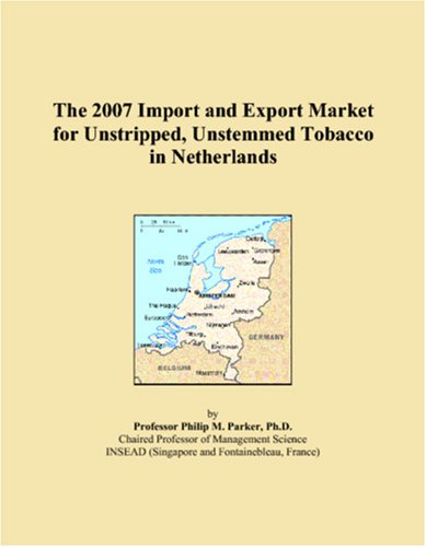 The 2007 Import and Export Market for Unstripped, Unstemmed Tobacco in Netherlands Books