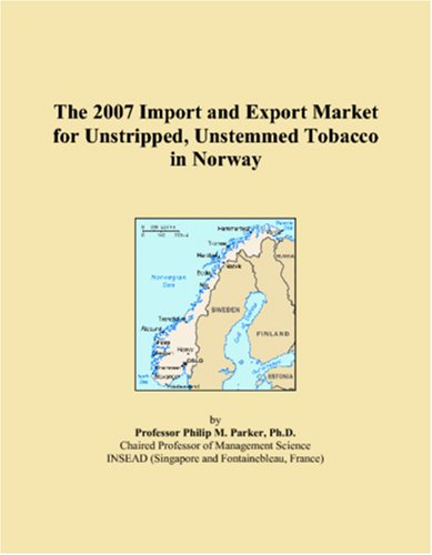 The 2007 Import and Export Market for Unstripped, Unstemmed Tobacco in Norway Books