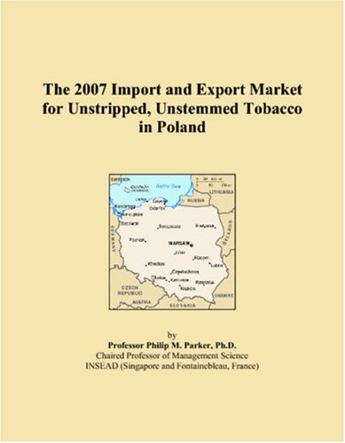 The 2007 Import and Export Market for Unstripped, Unstemmed Tobacco in Poland Books