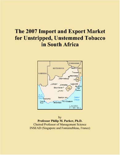 The 2007 Import and Export Market for Unstripped, Unstemmed Tobacco in South Africa Books