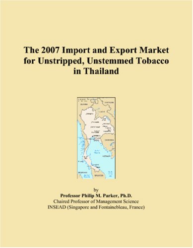 The 2007 Import and Export Market for Unstripped, Unstemmed Tobacco in Thailand Books