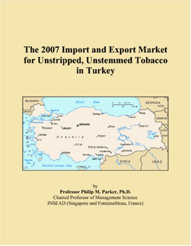The 2007 Import and Export Market for Unstripped, Unstemmed Tobacco in Turkey Books