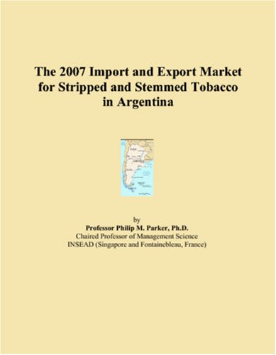 The 2007 Import and Export Market for Stripped and Stemmed Tobacco in Argentina Books