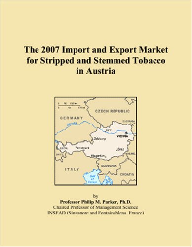 The 2007 Import and Export Market for Stripped and Stemmed Tobacco in Austria Books