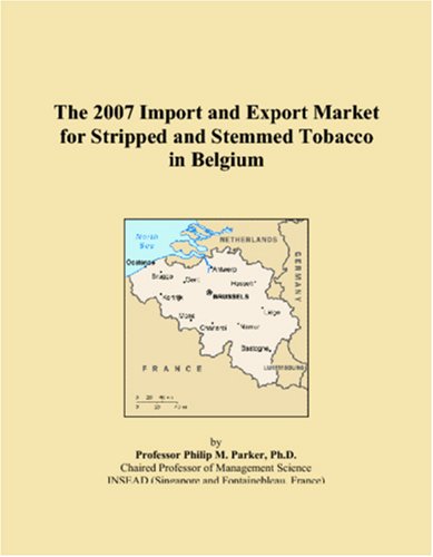 The 2007 Import and Export Market for Stripped and Stemmed Tobacco in Belgium Books