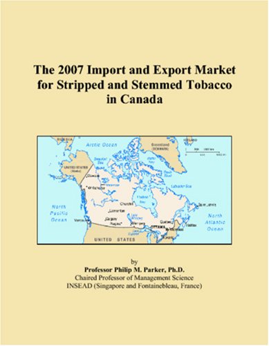 The 2007 Import and Export Market for Stripped and Stemmed Tobacco in Canada Books