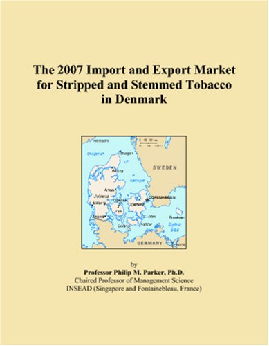The 2007 Import and Export Market for Stripped and Stemmed Tobacco in Denmark Books