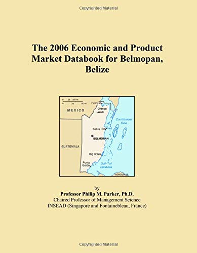 The 2006 Economic and Product Market Databook for Belmopan, Belize Books
