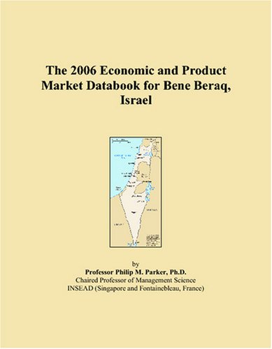 The 2006 Economic and Product Market Databook for Bene Beraq, Israel Books