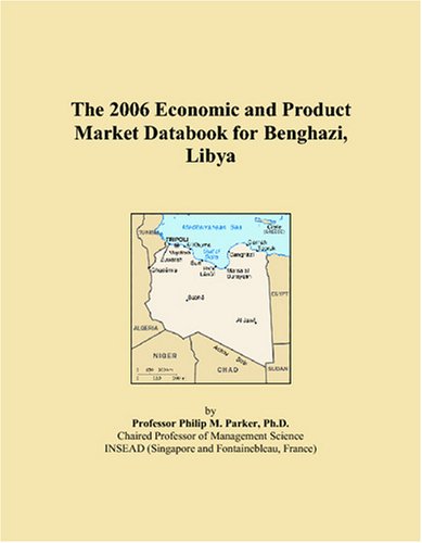 The 2006 Economic and Product Market Databook for Benghazi, Libya Books