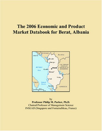 The 2006 Economic and Product Market Databook for Berat, Albania Books