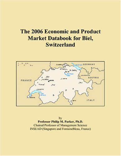 The 2006 Economic and Product Market Databook for Biel, Switzerland Books