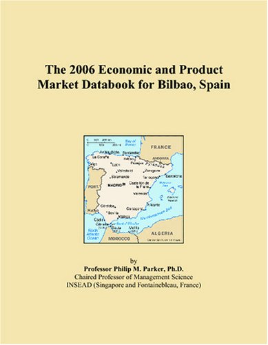 The 2006 Economic and Product Market Databook for Bilbao, Spain Books